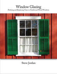 Window Glazing: Puttying and Replacing Glass in Traditional Wood Windows-Steve Jordan-Atlas Preservation