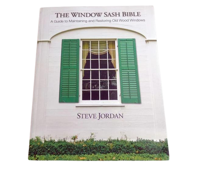 The Window Sash Bible-Steve Jordan-Atlas Preservation