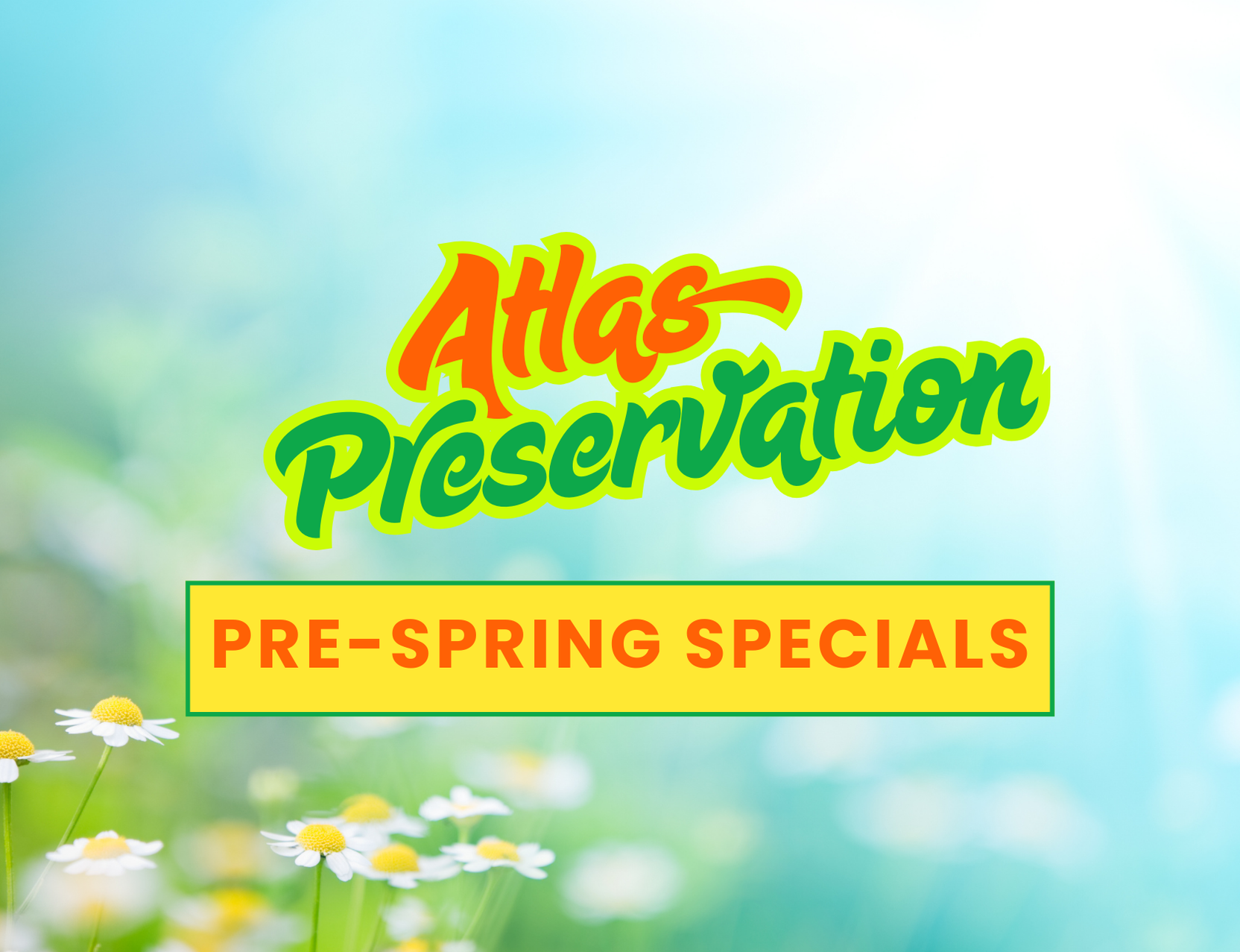 2026 Pre-Spring Specials — Atlas Preservation