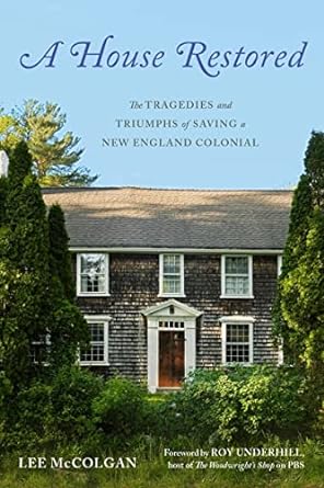 A House Restored - The Tragedies and Triumphs of Saving a New England Colonial-Lee McColgan-Atlas Preservation