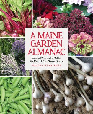 A Maine Garden Almanac: Seasonal Wisdom for Making the Most of Your Garden Space-Martha Fenn King-Atlas Preservation