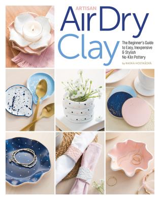 Artisan Air-Dry Clay: The Beginner's Guide to Easy, Inexpensive & Stylish No-Kiln Pottery-Radka Hostasova-Atlas Preservation