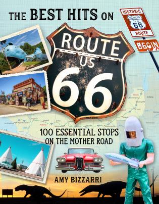 The Best Hits on Route 66: 100 Essential Stops on the Mother Road-Amy Bizzarri-Atlas Preservation