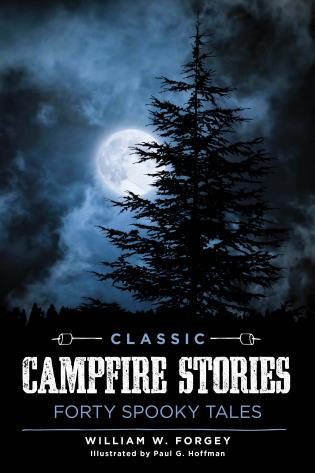 Classic Campfire Stories: Forty Spooky Tales-William W. Forgey-Atlas Preservation