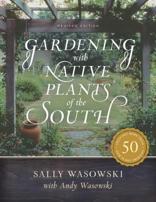 Gardening with Native Plants of the South-Sally Wasowski w/ Andy Wasowski-Atlas Preservation