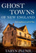 Ghost Towns of New England: Thirty-Two Locations Lost to Time-Taryn Plumb-Atlas Preservation