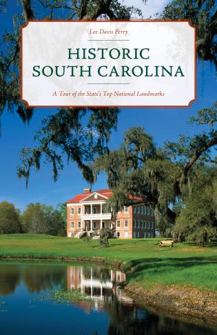 Historic South Carolina: A Tour of the State's Top National Landmarks-Lee Davis Perry-Atlas Preservation