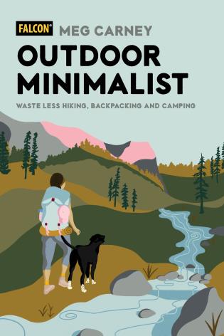 Outdoor Minimalist: Waste Less Hiking, Backpacking and Camping-Meg Carney-Atlas Preservation