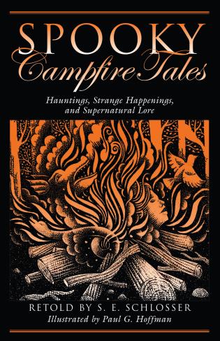 Spooky Campfire Tales: Hauntings, Strange Happenings, And Supernatural Lore-S.E. Schlosser-Atlas Preservation