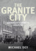 The Granite City - Aberdeen's Granite Industry by Michael Dey-Independent Publishing Group-Atlas Preservation