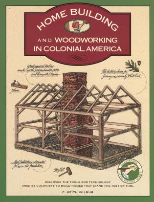 Home Building and Woodworking in Colonial America-National Book Network-Atlas Preservation