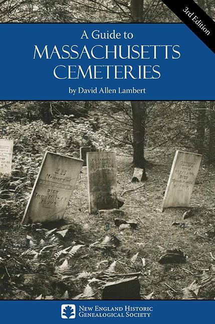A Guide to Massachusetts Cemeteries-New England Historic Genealogical Society-Atlas Preservation
