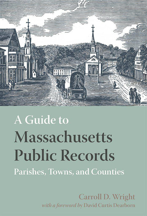 A Guide to Massachusetts Public Records Parishes, Towns, and Counties-Carroll D. Wright-Atlas Preservation