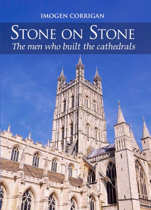 Stone on Stone The Men Who Built the Cathedrals - Imogen Corrigan-Independent Publishing Group-Atlas Preservation