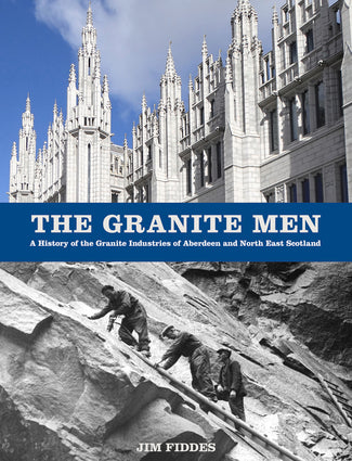 The Granite Men: A History of the Granite Industries of Aberdeen and North East Scotland-Independent Publishing Group-Atlas Preservation
