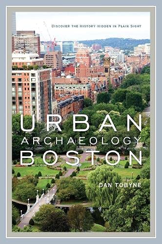 Urban Archaeology Boston: Discover the History Hidden In Plain Sight-National Book Network-Atlas Preservation