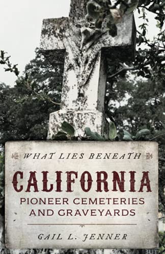 What Lies Beneath: California Pioneer Cemeteries and Graveyards-National Book Network-Atlas Preservation